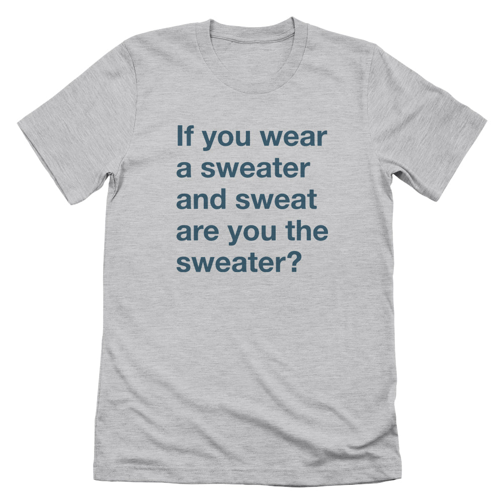 If You Wear a Sweater and Sweat are You The Sweater (Text Only)