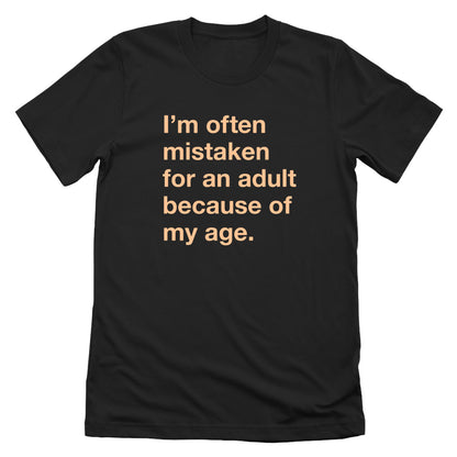 I'm often mistaken for an adult because of my age