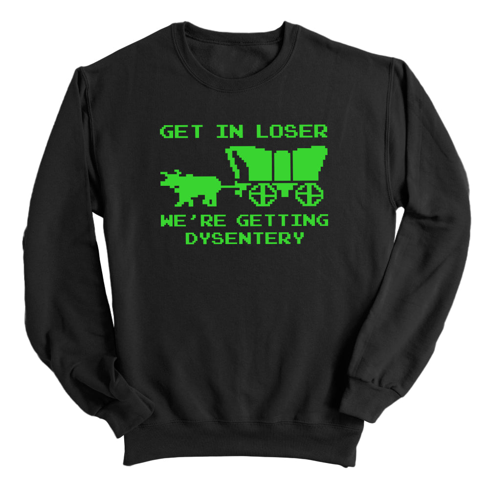 Get in Loser We're Getting Dysentery