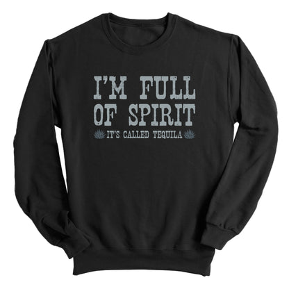 I'm Full of Spirit It's Called Tequila