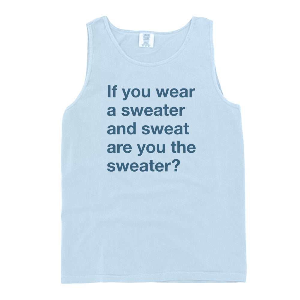 If You Wear a Sweater and Sweat are You The Sweater (Text Only)