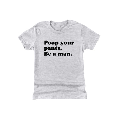 Poop Your Pants Be A Man (Kids)