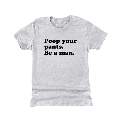 Poop Your Pants Be A Man (Kids)