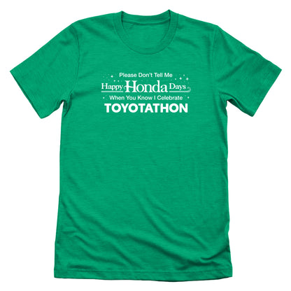 Please Don't Tell Me Happy Honda Days When You Know I Celebrate Toyotathon