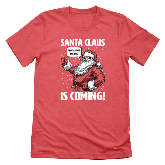 Santa Claus Is Coming That's What She Said