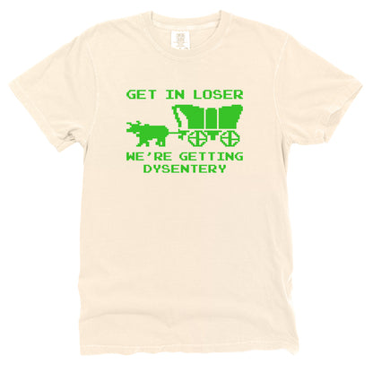 Get in Loser We're Getting Dysentery