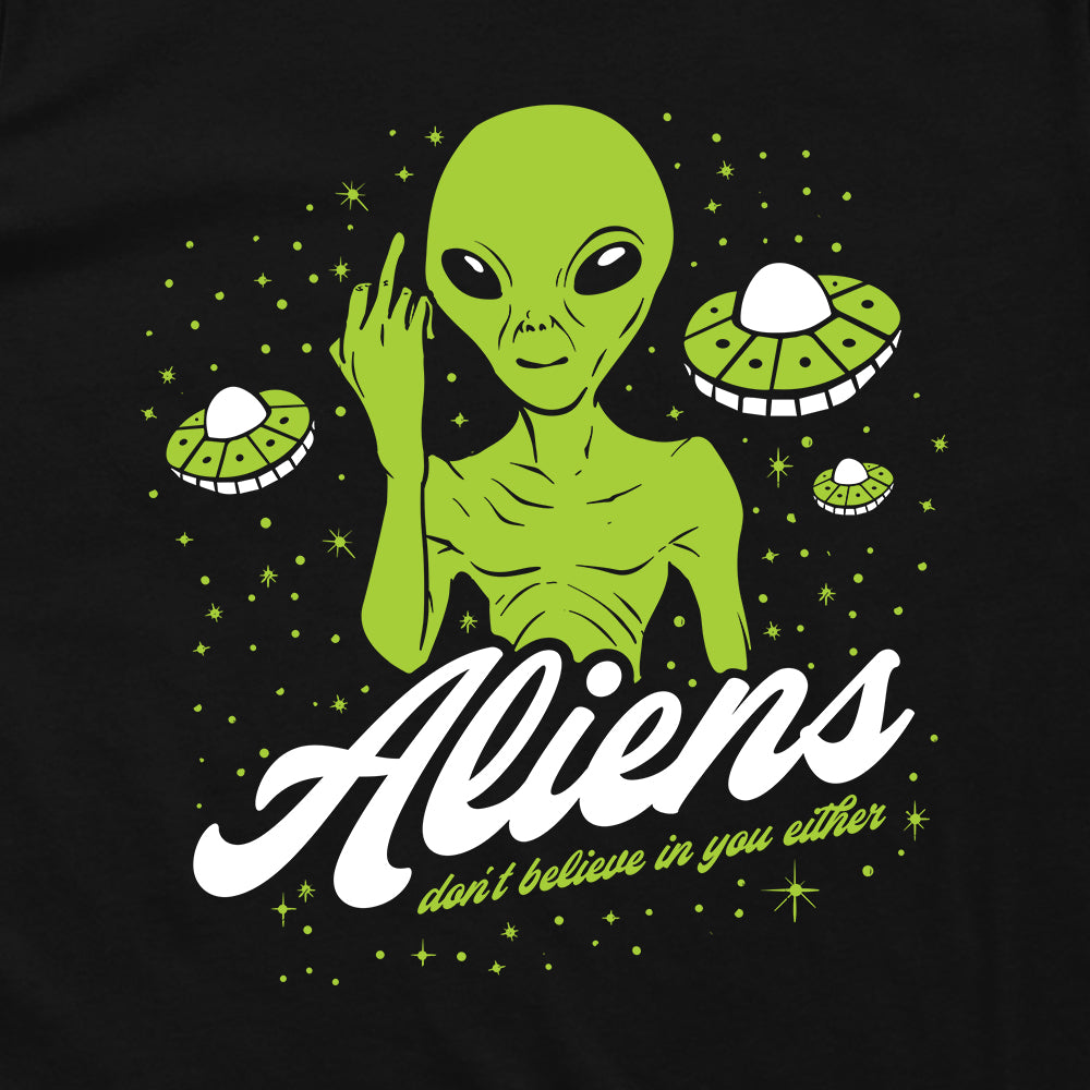 Aliens Don't Believe In You Either