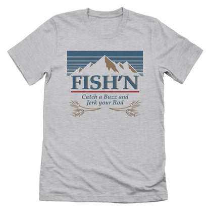 Fish'n Catch a Buzz and Jerk your Rod