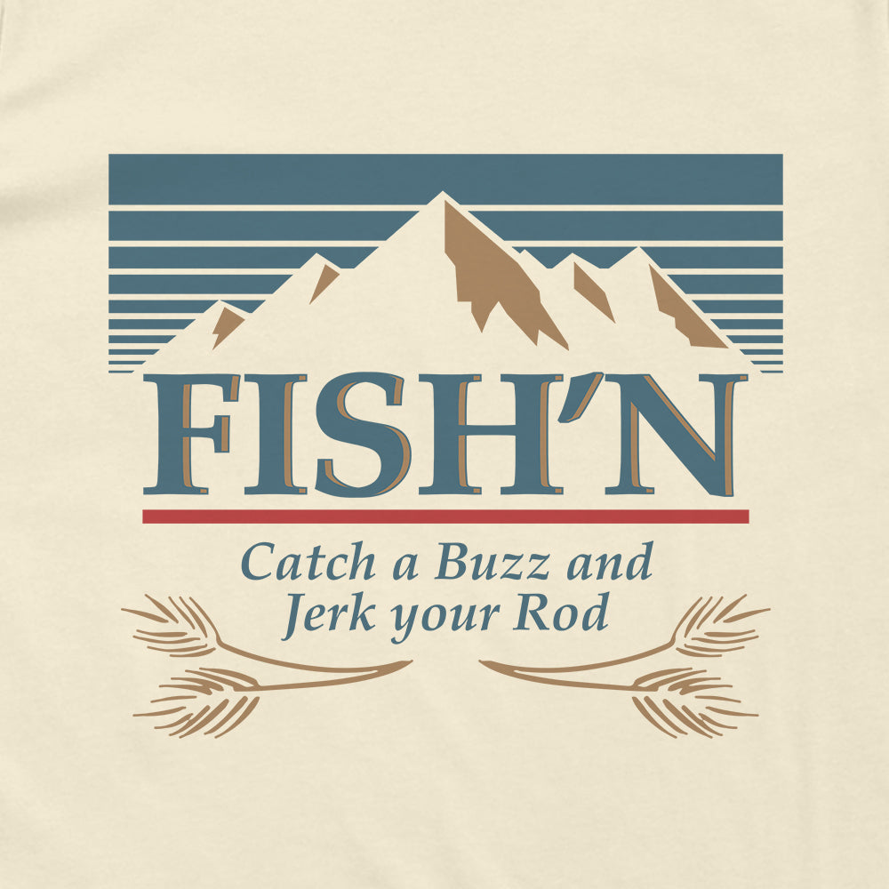 Fish'n Catch a Buzz and Jerk your Rod