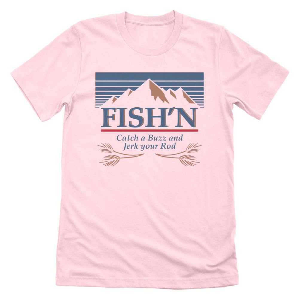 Fish'n Catch a Buzz and Jerk your Rod