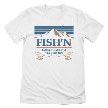 Fish'n Catch a Buzz and Jerk your Rod