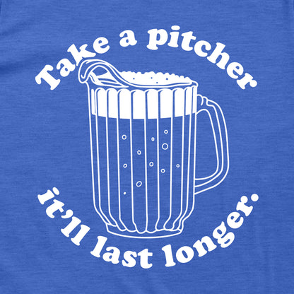 Take a Pitcher It'll Last Longer