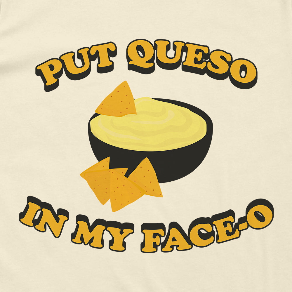 Put Queso In My Face-O