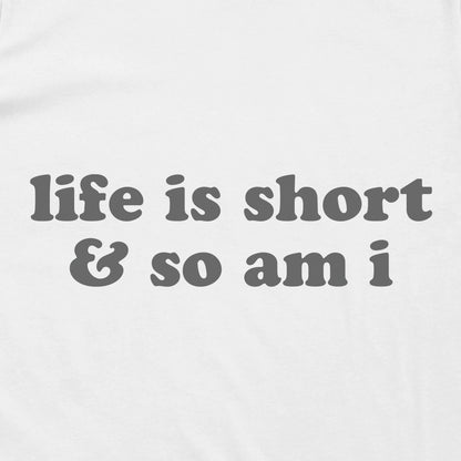 Life Is Short & So Am I