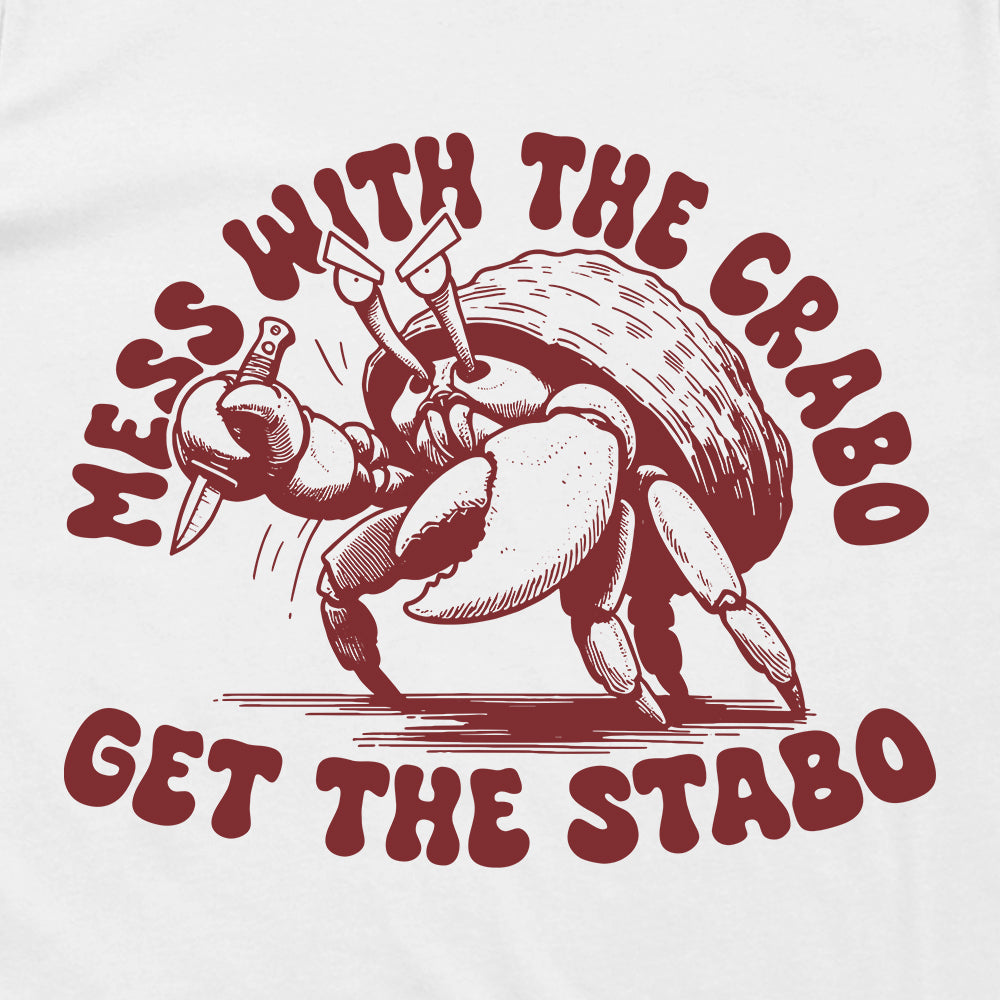 Mess With The Crabo Get The Stabo