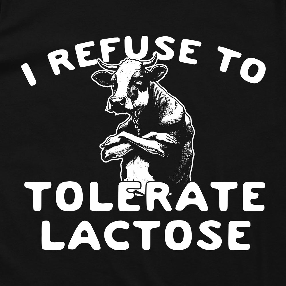 I Refuse To Tolerate Lactose