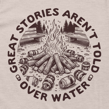 Great stories Aren't Told Over Water