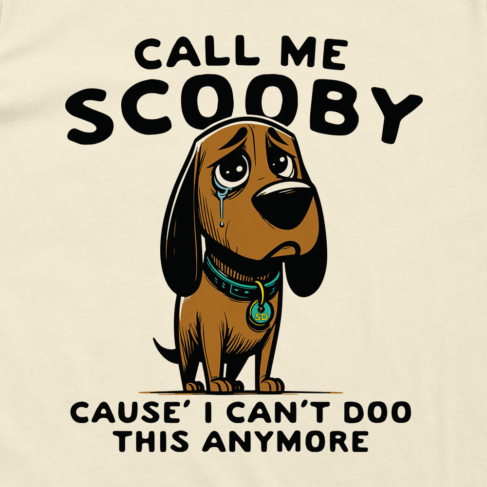 Call Me Scooby Cause I Can't Doo This Anymore