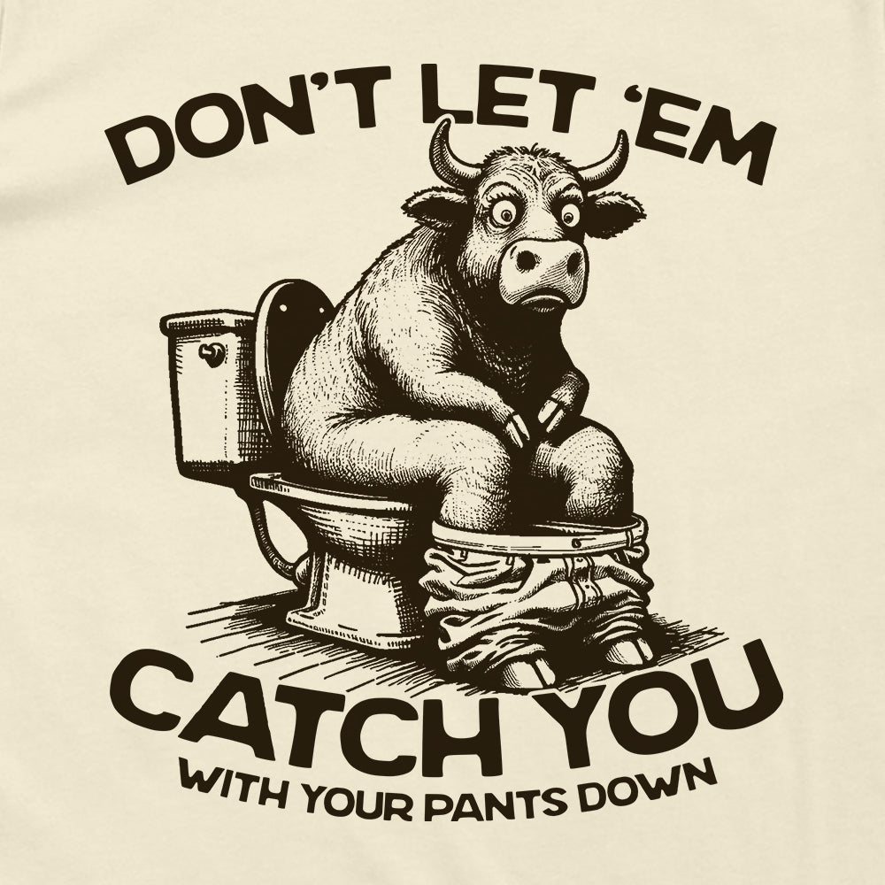 Don't Let 'Em Catch You With Your Pants Down