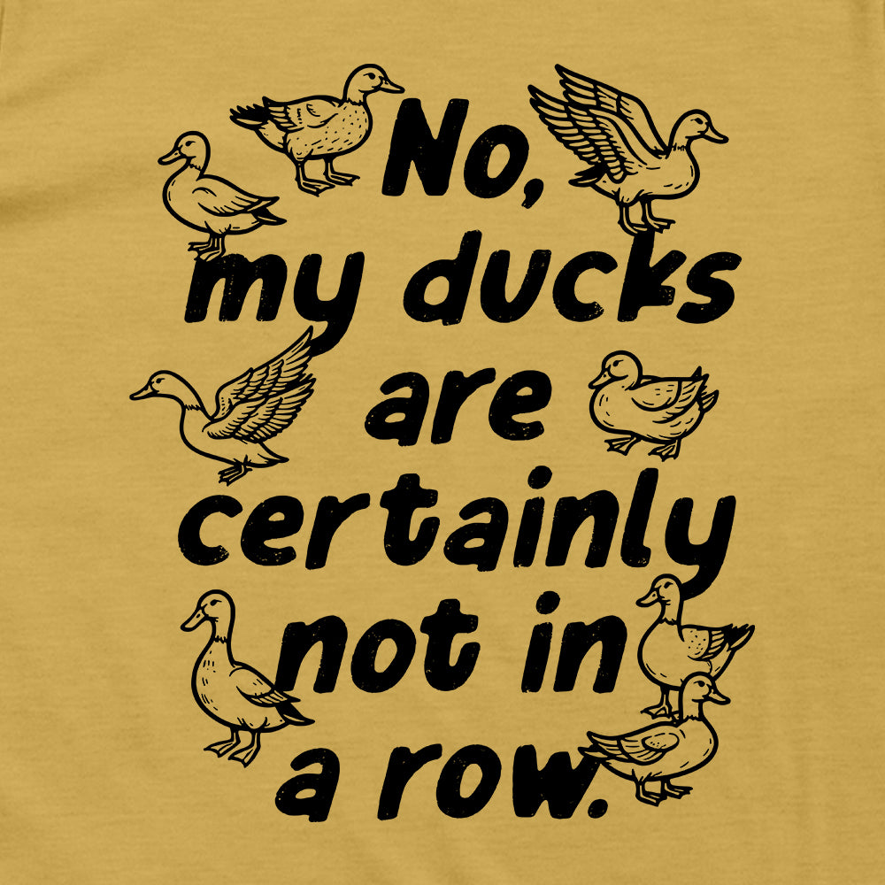 No My Ducks Are Certainly Not In a Row