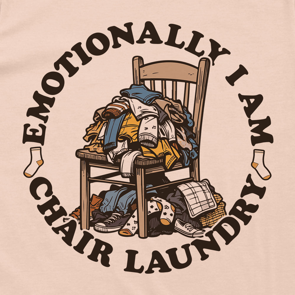 Emotionally I Am Chair Laundry