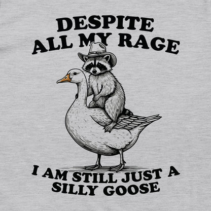 Despite My Rage I Am Still A Silly Goose