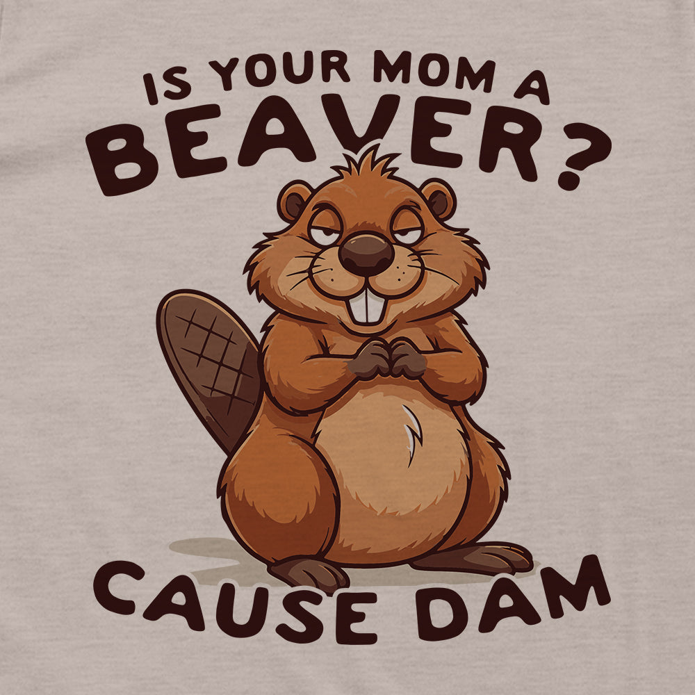 Is Your Mom A Beaver?