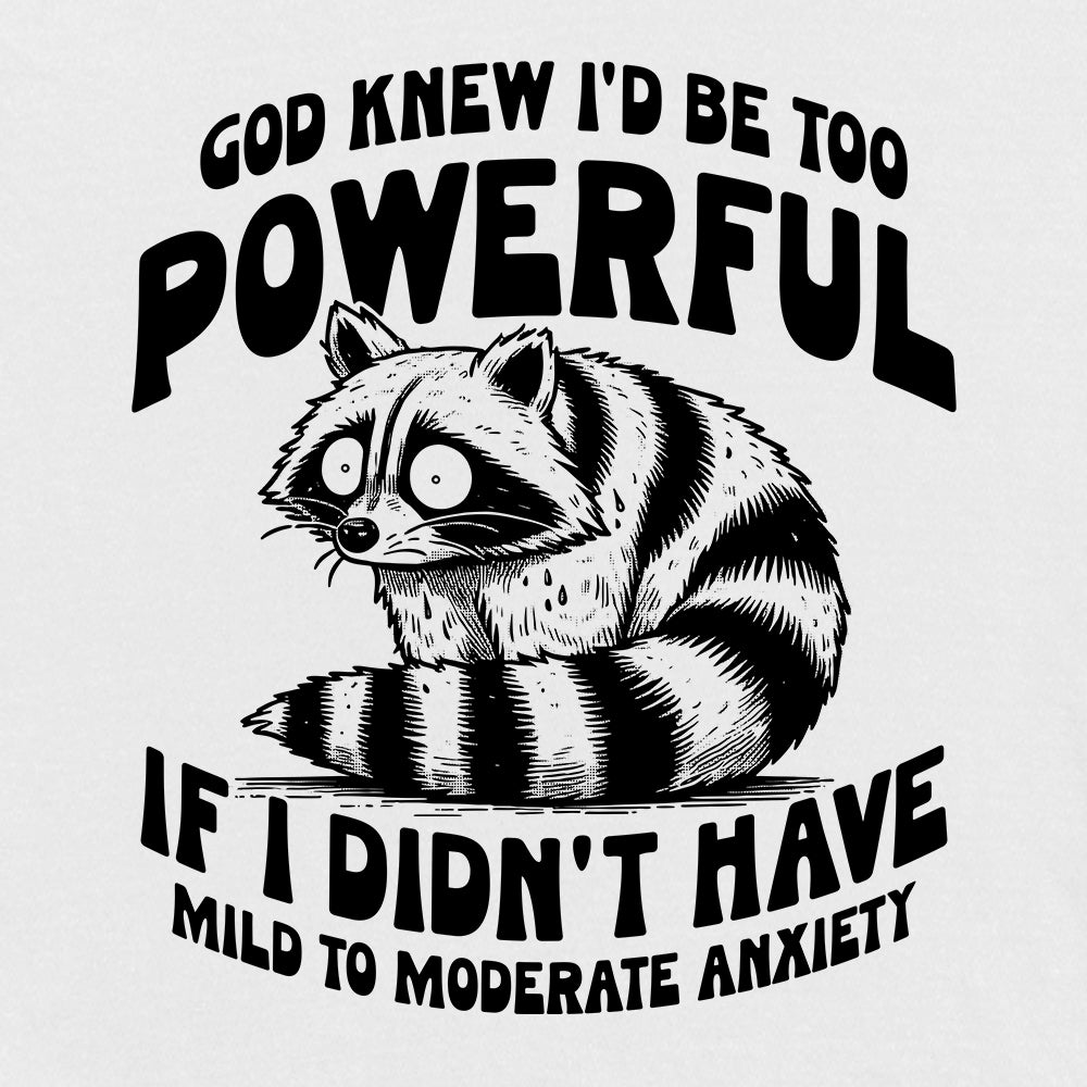 God knew I'd be too powerful if I didn't have Mild to Moderate Anxiety