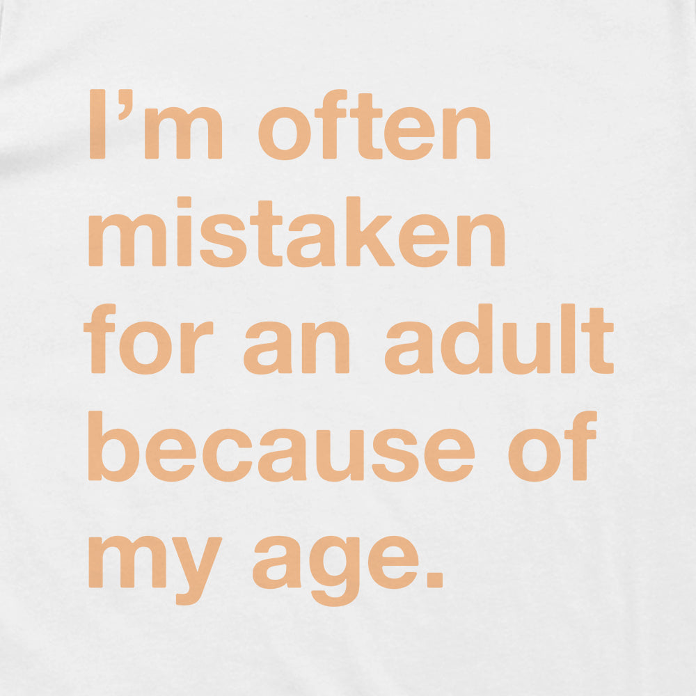 I'm often mistaken for an adult because of my age