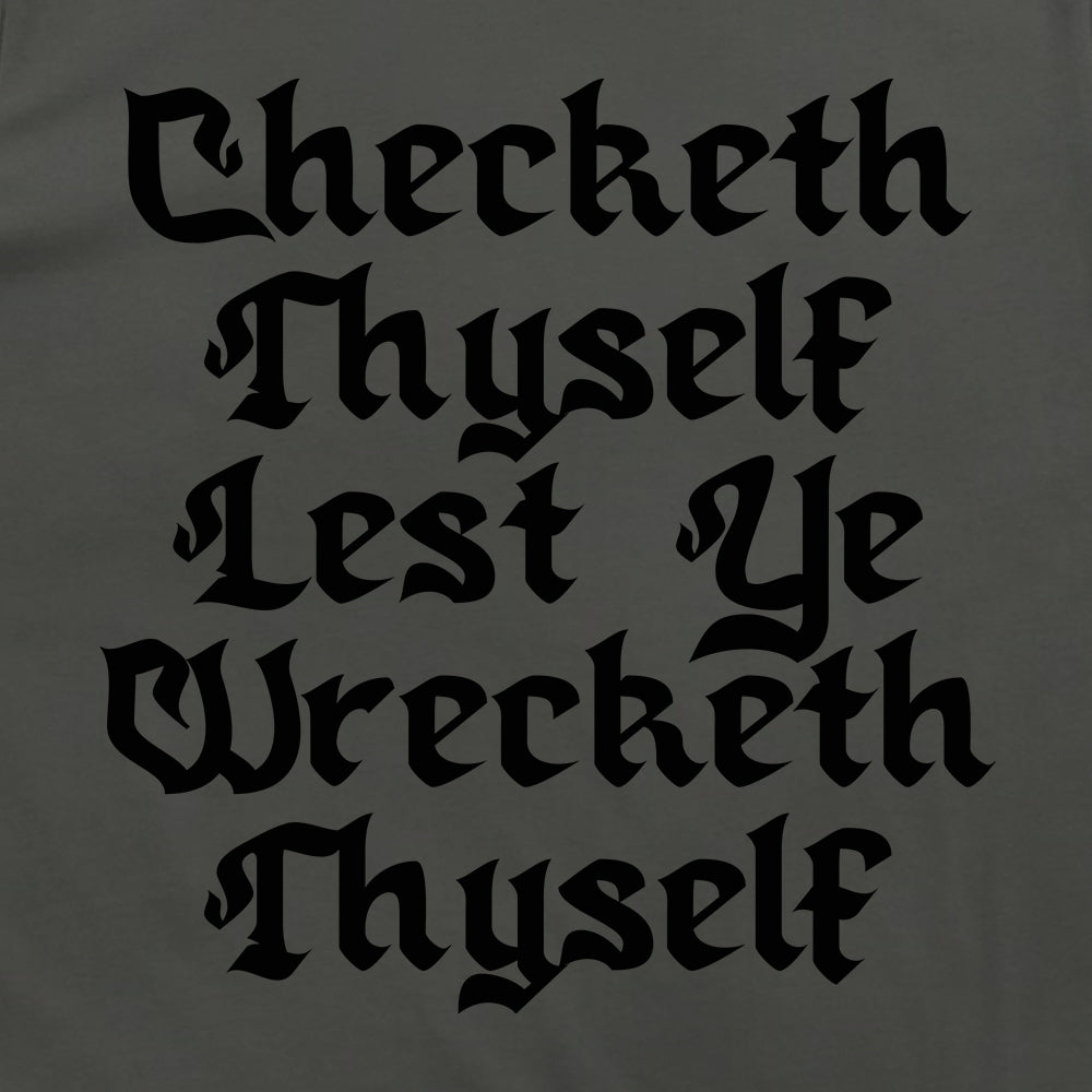 Checketh Thyself Lest Ye Wrecketh Thyself