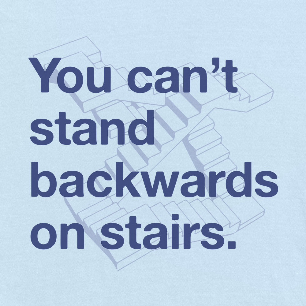 You Can't Stand Backwards on Stairs