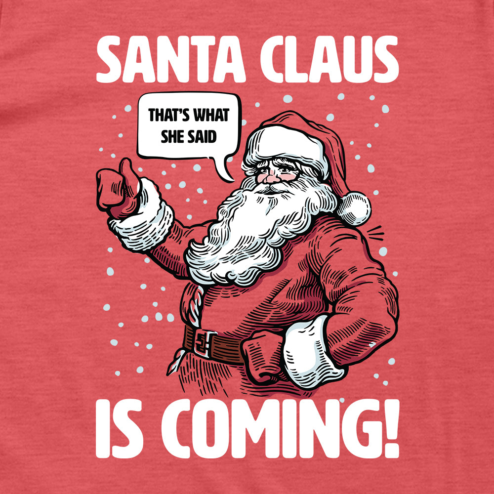 Santa Claus Is Coming That's What She Said