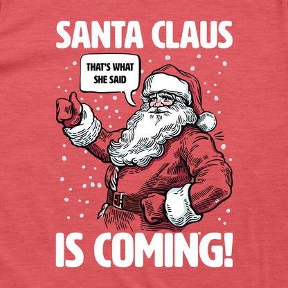 Santa Claus Is Coming That's What She Said