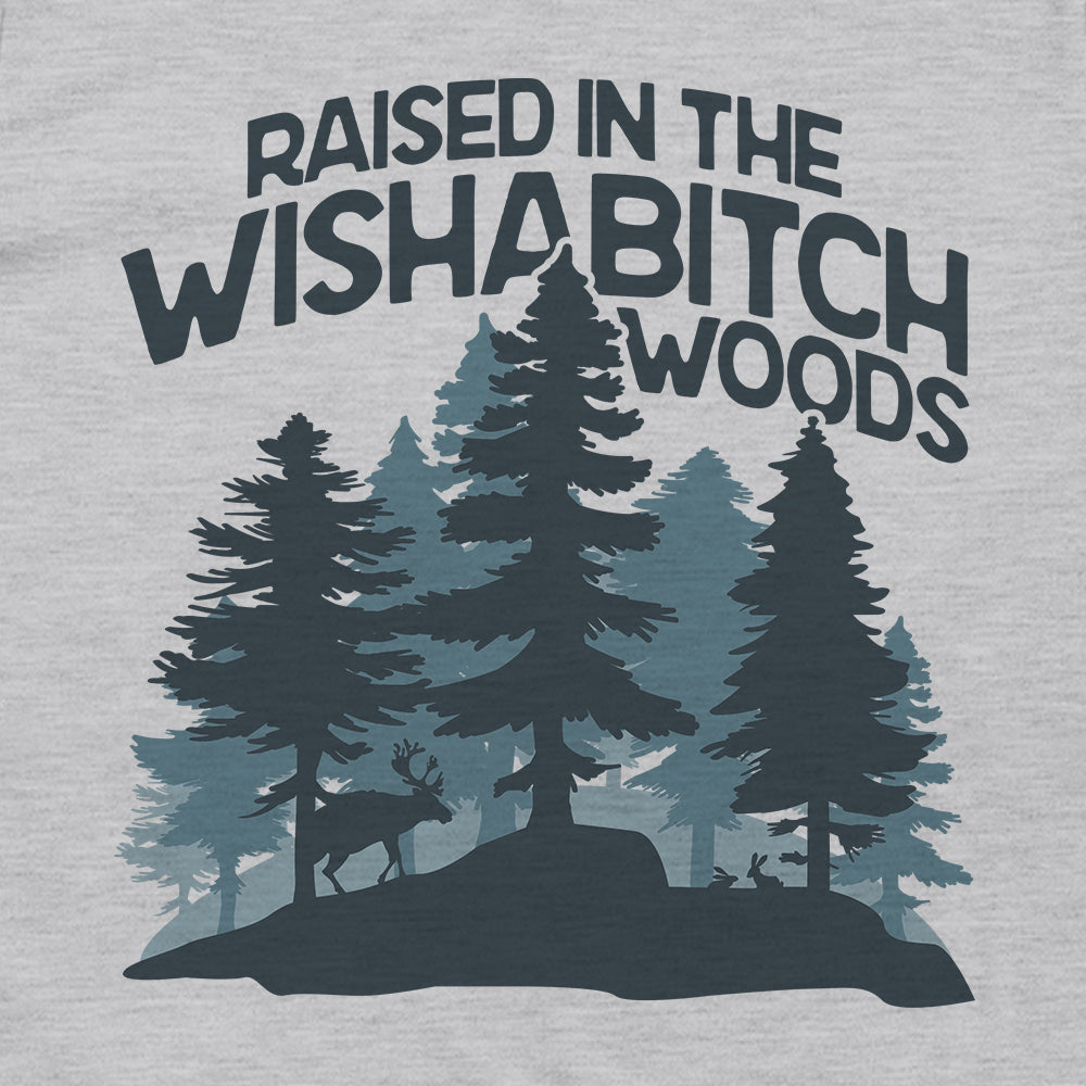 Raised In The Wishabitch Woods