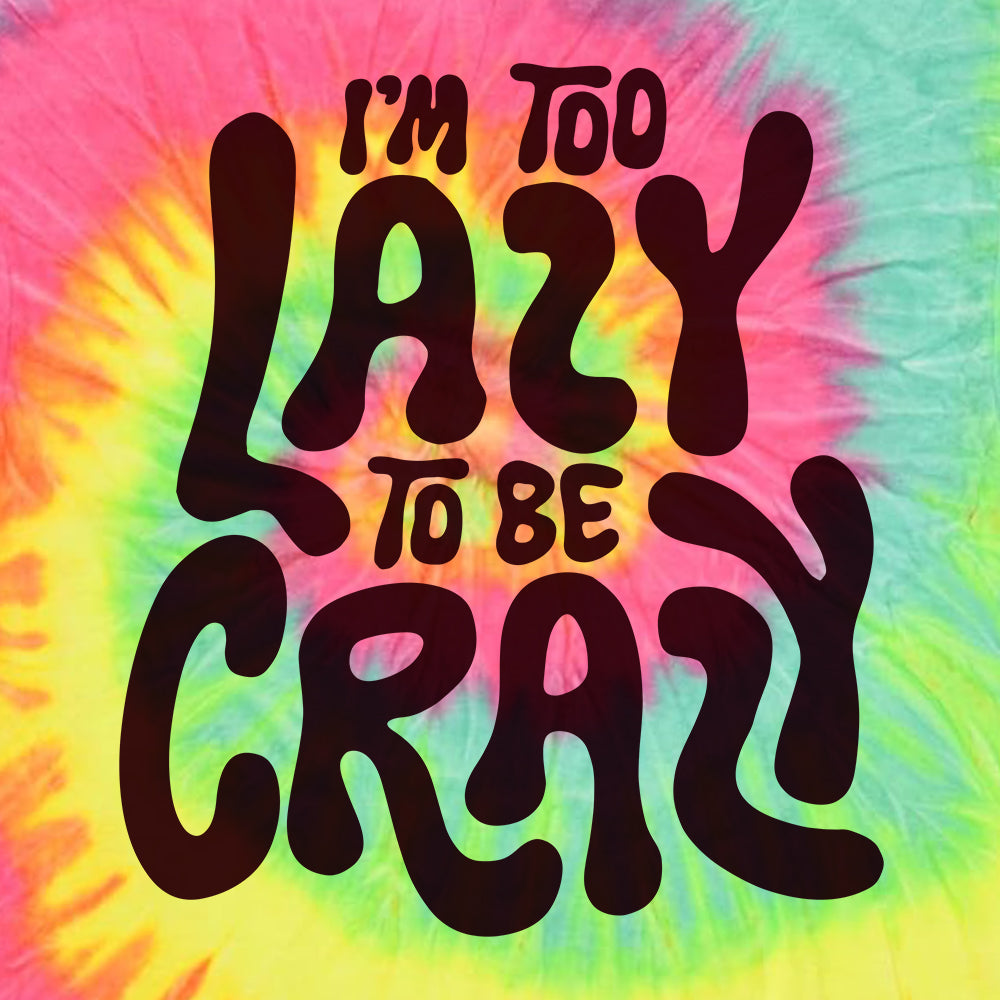 I'm Too Lazy To Be Crazy