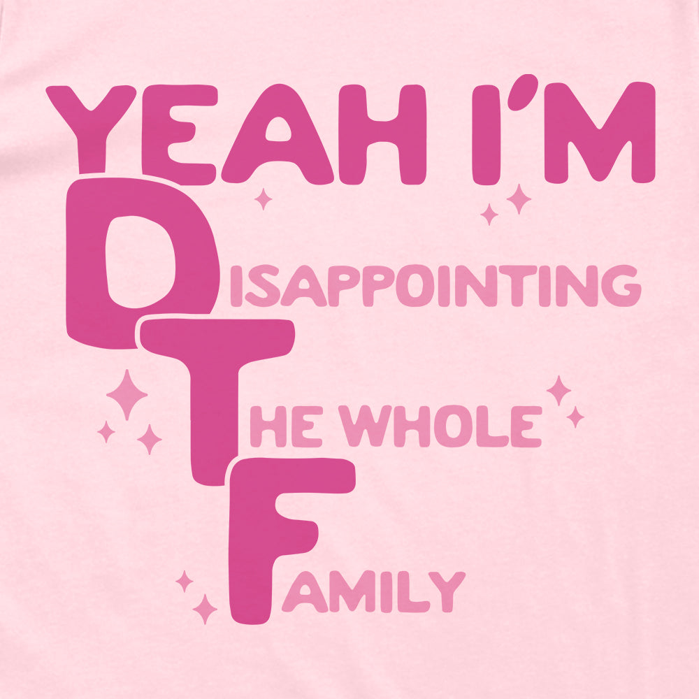 Yeah I'm DTF (Disappointing The Whole Family)