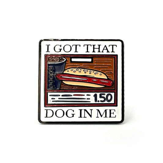 I got that Dog in Me Enamel Pin