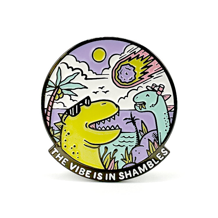 The Vibe is in Shambles Enamel Pin