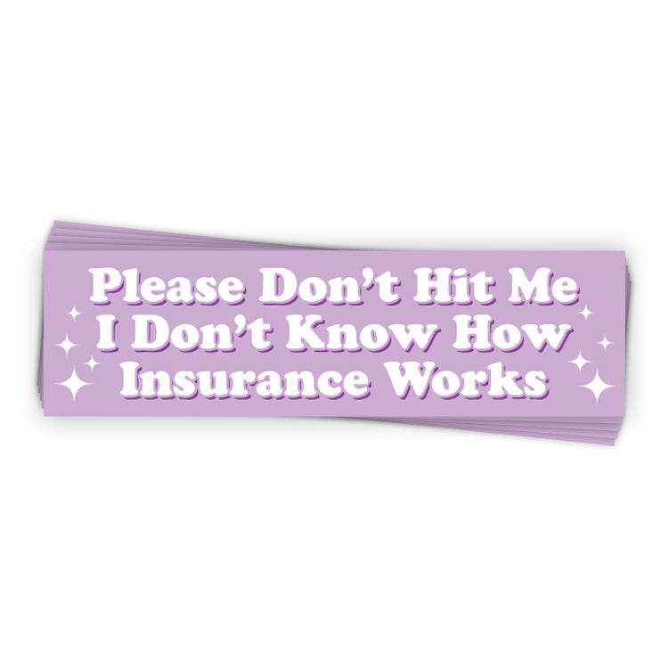 I Don’t Know How Insurance Works (Bumper Sticker)