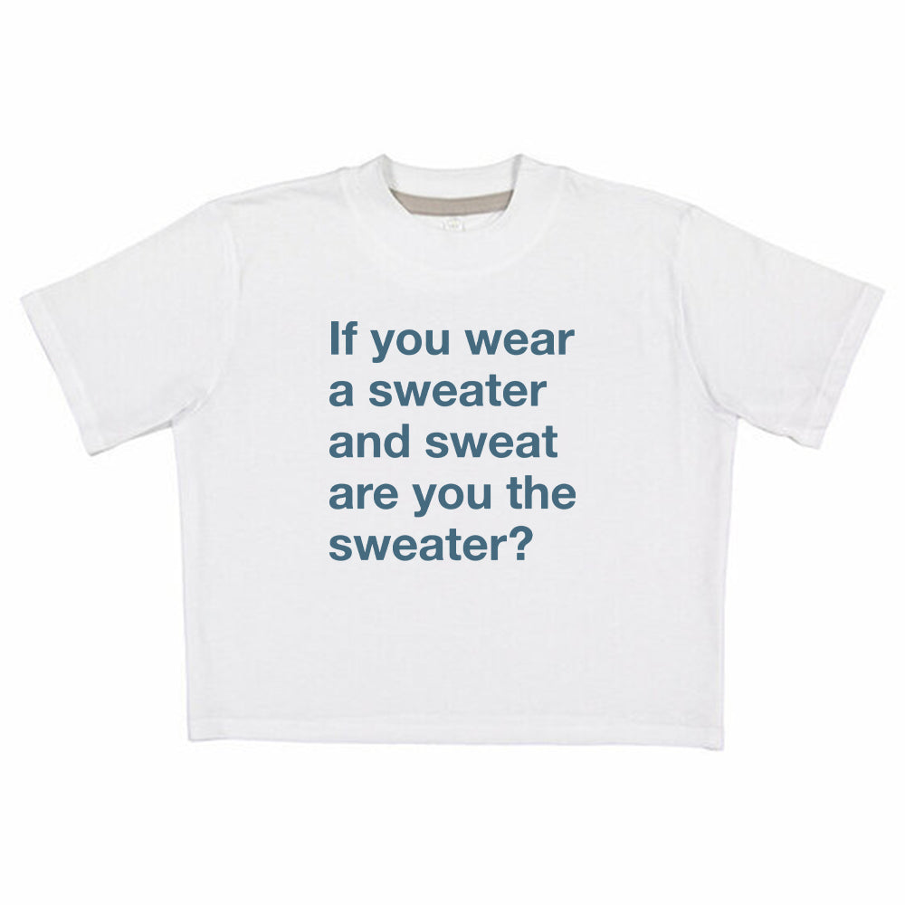 If You Wear a Sweater and Sweat are You The Sweater (Text Only)