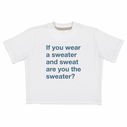 If You Wear a Sweater and Sweat are You The Sweater (Text Only)