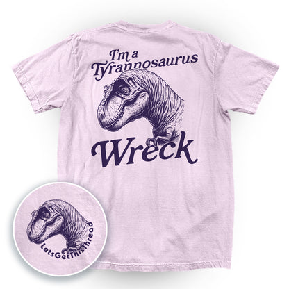 I'm a Tyrannosaurus Wreck (Back Print)