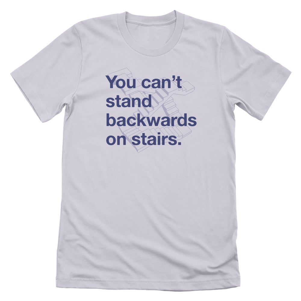 You Can't Stand Backwards on Stairs