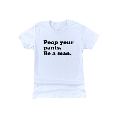 Poop Your Pants Be A Man (Kids)