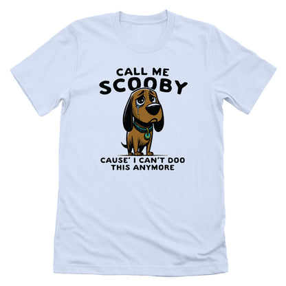 Call Me Scooby Cause I Can't Doo This Anymore