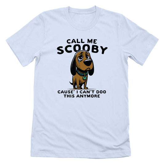 Call Me Scooby Cause I Can't Doo This Anymore