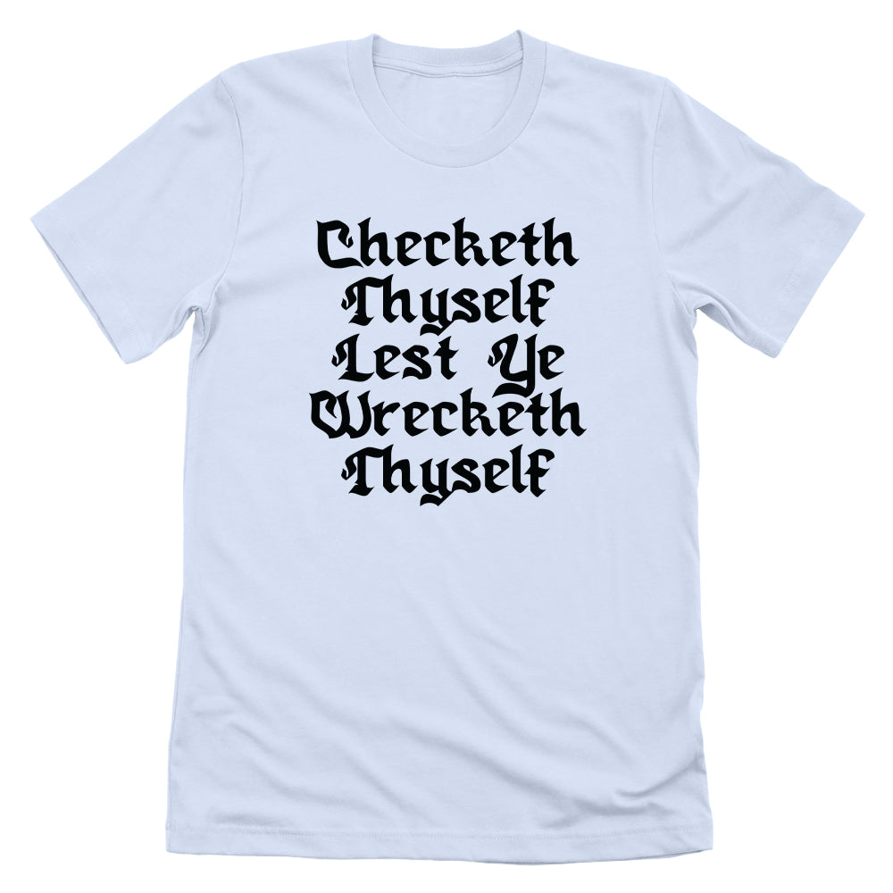 Checketh Thyself Lest Ye Wrecketh Thyself