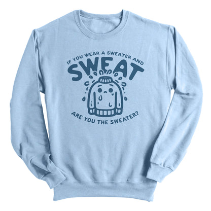 If You Wear a Sweater and Sweat Are You The Sweater