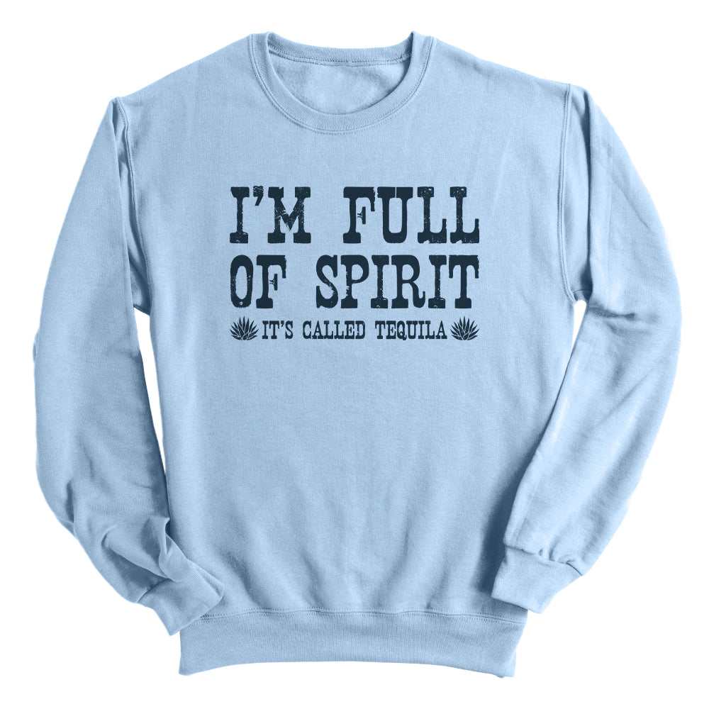 I'm Full of Spirit It's Called Tequila