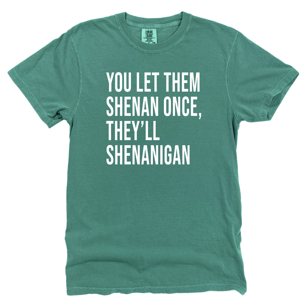 You Let Them Shenan Once, They'll Shenanigan